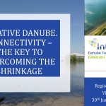 REGIONAL CONFERENCE “CREATIVE DANUBE. CONNECTIVITY - THE KEY TO OVERCOMING THE SHRINKAGE”