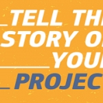 Tell the story of your project